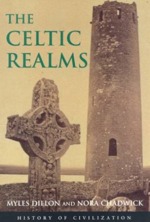 History Of Civilization: The Celtic Realms by Miles Dillon & Nora Chadwick