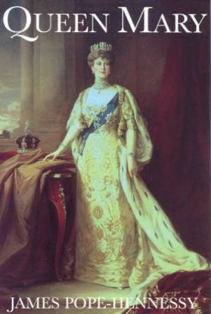 Queen Mary 1867 - 1953 by James Pope-Hennessy