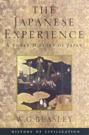 History of Civilization: The Japanese Experience by W G Beasley