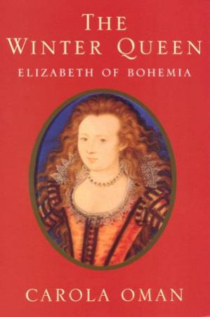 The Winter Queen: Elizabeth Of Bohemia by Carola Oman