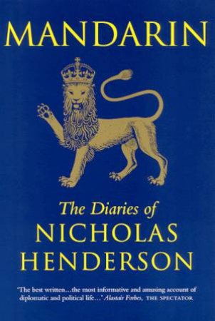 Mandarin: The Diaries Of Nicholas Henderson by Nicholas Henderson