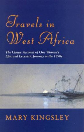 Travels In West Africa by Mary Kingsley