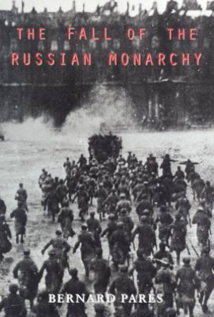 The Fall Of The Russian Monarchy by Bernard Pares