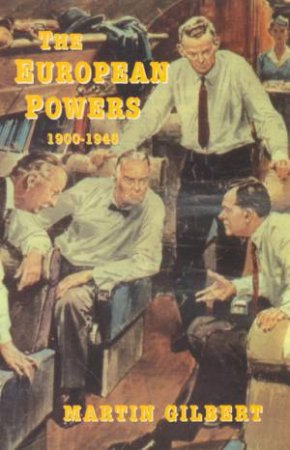 The European Powers 1900-1945 by Martin Gilbert