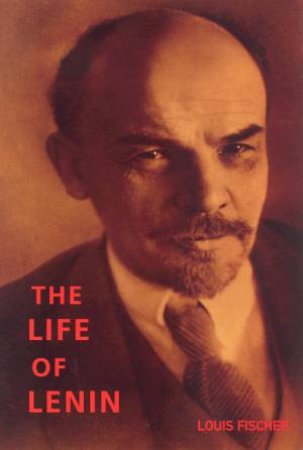 The Life Of Lenin by Louis Fischer