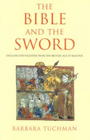 The Bible And The Sword by Barbara Tuchman