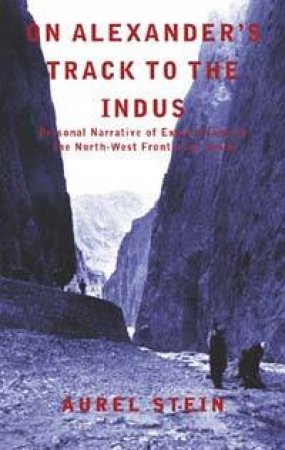 On Alexander's Trek To The Indus by Aurel Stein