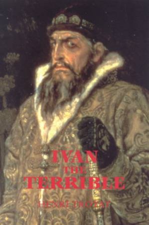 Ivan The Terrible by Henri Troyat