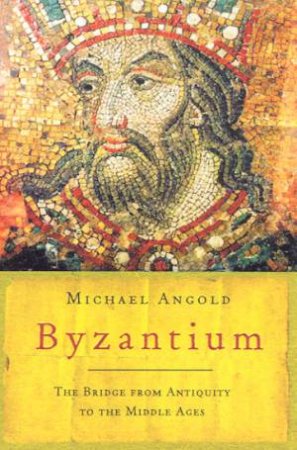 Universal History: Byzantium by Michael Angold