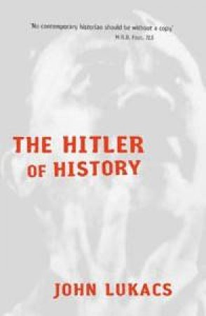 The Hitler Of History by John Lukacs