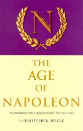 The Age Of Napoleon by J Christopher Herold