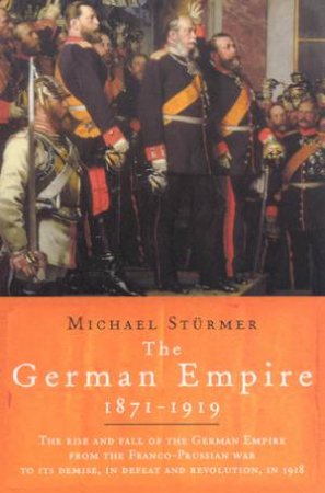 Universal History: The German Empire 1871-1919 by Michael Sturmer