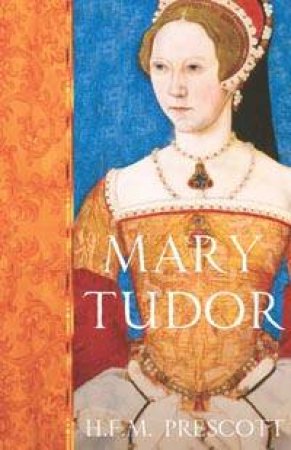 Mary Tudor: The Spanish Tudor by H F M Prescott