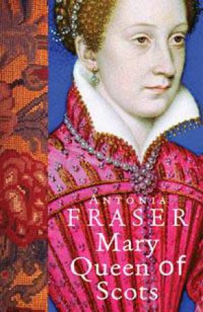 Mary Queen Of Scots by Antonia Fraser