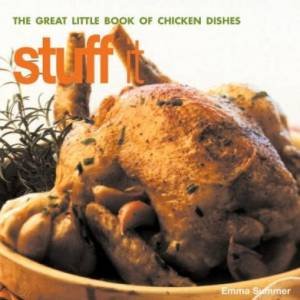 Stuff It: The Great Little Book Of Chicken Dishes by Emma Summer