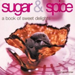 Sugar & Spice: A Book Of Sweet Delights by Emma Summer