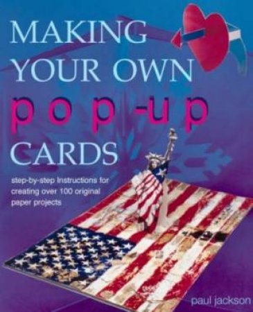 Making Your Own Pop-Up Cards by Paul Jackson