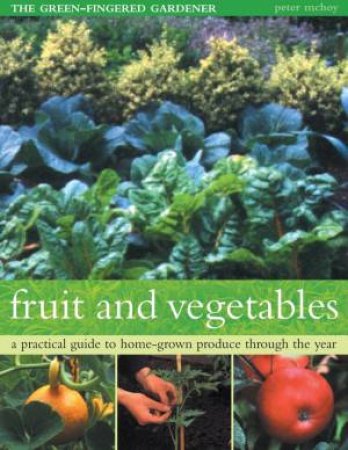 The Green-Fingered Gardener: Fruit And Vegetables by Peter McHoy