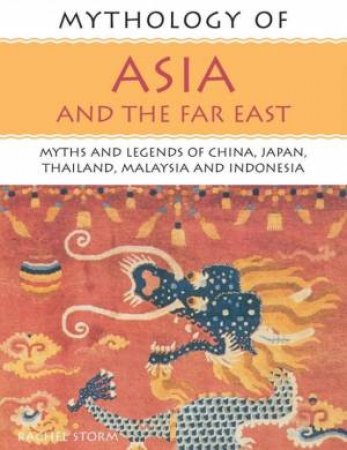 Mythology Of Asia And The Far East by Rachel Storm