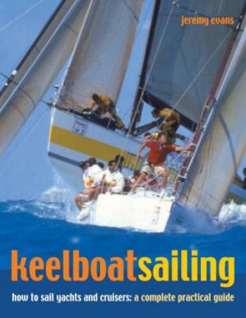 Keelboat Sailing: How To Sail Yachts And Cruisers by Jeremy Evans