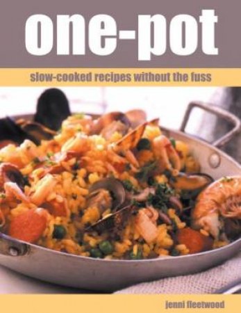 One-Pot: Slow-Cooked Recipes Without The Fuss by Jenni Fleetwood