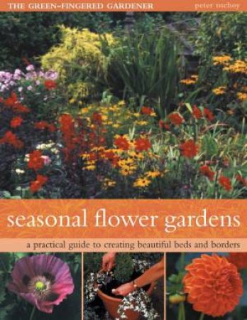 The Green-Fingered Gardener: Seasonal Flower Gardens by Peter McHoy