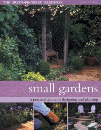 The Green-Fingered Gardener: Small Gardens by Peter McHoy