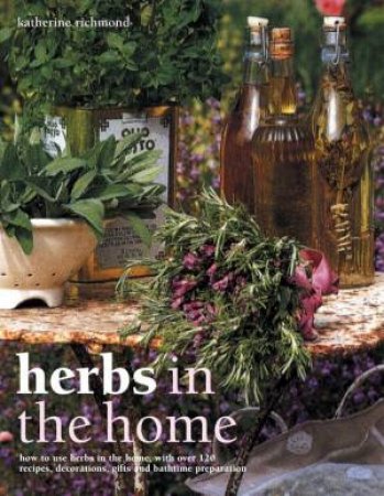 Herbs In The Home by Katherine Richmond