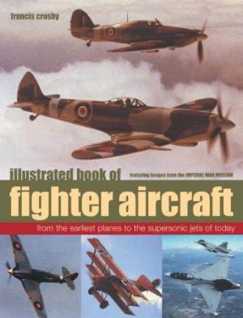 Illustrated Book Of Fighter Aircraft by Francis Crosby