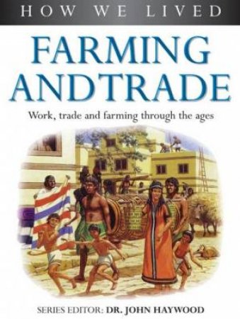 How We Lived: Farming And Trade by John Haywood