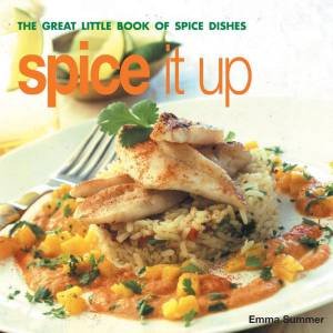 Spice It Up: The Great Little Book Of Spice Dishes by Emma Summer