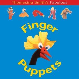 Fun Factory: Thomasina Smith's Fabulous Finger Puppets by Thomasina Smith