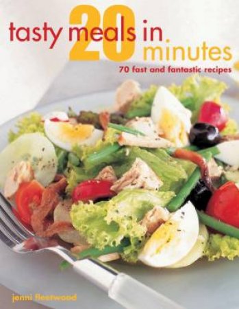 Tasty Meals In 20 Minutes by Jenni Fleetwood