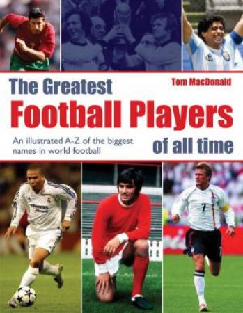 The Greatest Football Players Of All Time by Tom MacDonald