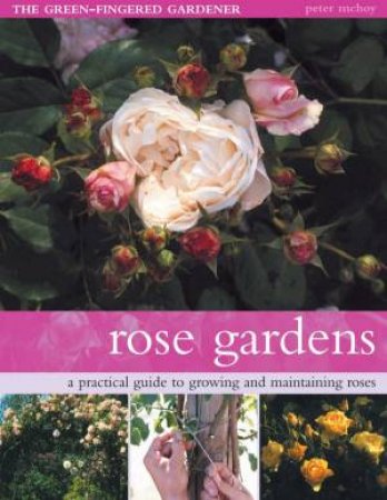 The Green-Fingered Gardener: Rose Gardens by Peter McHoy