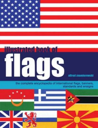 Illustrated Book Of Flags by Alfred Znamierowski