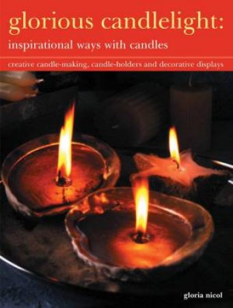 Glorious Candlelight: Inspirational Ways With Candles by Gloria Nicol