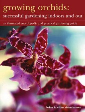 Growing Orchids: Successful Gardening Indoors And Out by Brian & Wilma Ritterhausen