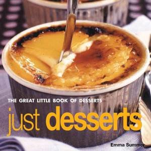 Just Desserts: The Great Little Book Of Desserts by Emma Summer