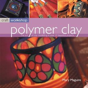 Craft Workshop: Polymer Clay by Mary Maguire