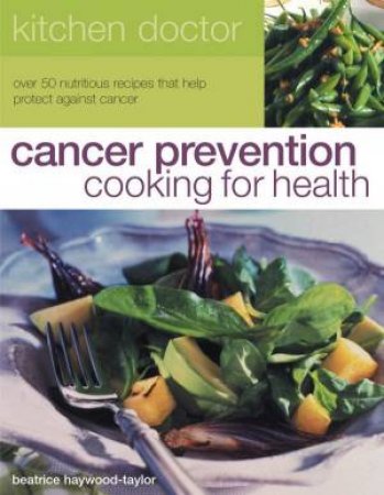 Kitchen Doctor: Cancer Prevention Cooking For Health by Beatrice Haywood-Taylor