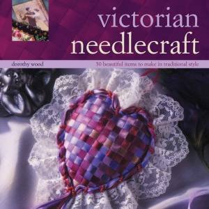 Victorian Needlecraft by Dorothy Wood