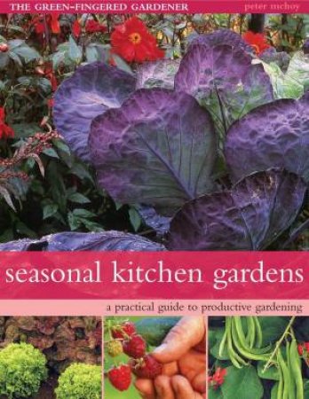 The Green-Fingered Gardener: Seasonal Kitchen Gardens by Peter McHoy