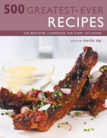 500 Greatest-Ever Recipes by Martha Day