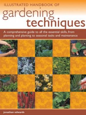 Illustrated Handbook Of Gardening Techniques by Jonathan Edwards