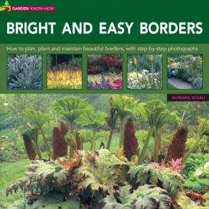 Garden Know-How: Bright And Easy Borders by Barbara Segall