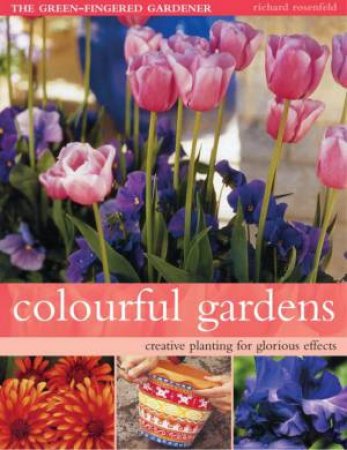 The Green-Fingered Gardener: Colourful Gardens by Richard Rosenfeld