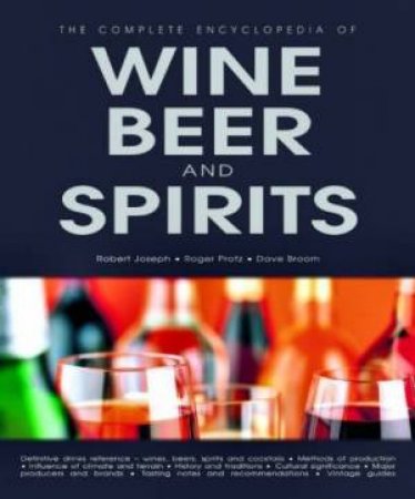 The Complete Encyclopedia Of Wine, Beer & Spirits by Robert Joseph & Roger Protz & Dave Broom