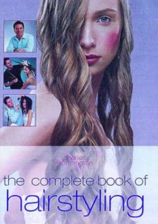 The Complete Book Of Hair Styling by Charles Worthington