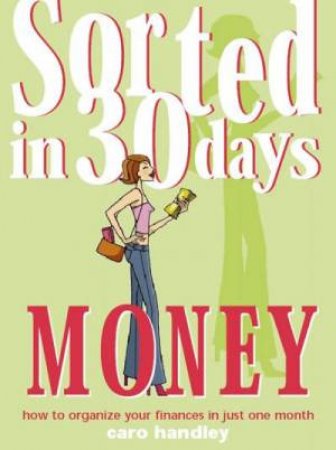 Sorted In 30 Days: Money by Caro Handley